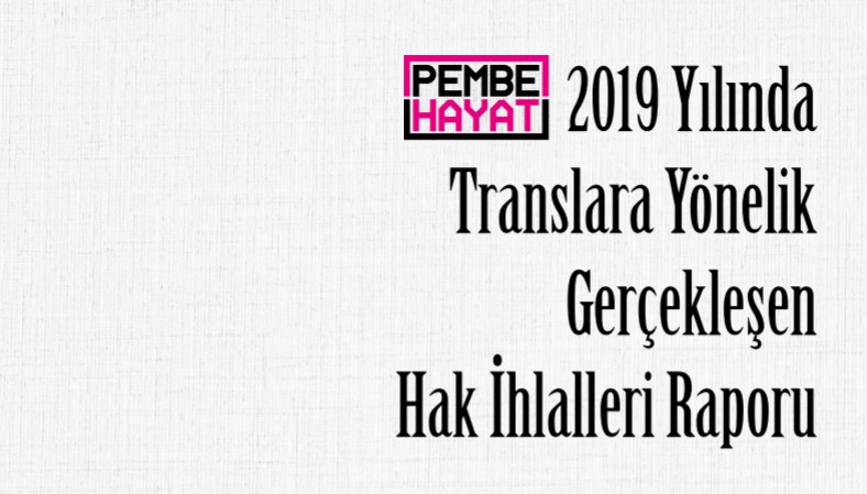 “2019 Yılında Translara Yönelik Gerçekleşen Hak İhlalleri Raporu” yayımda! Kaos GL - LGBTİ+ Haber Portalı