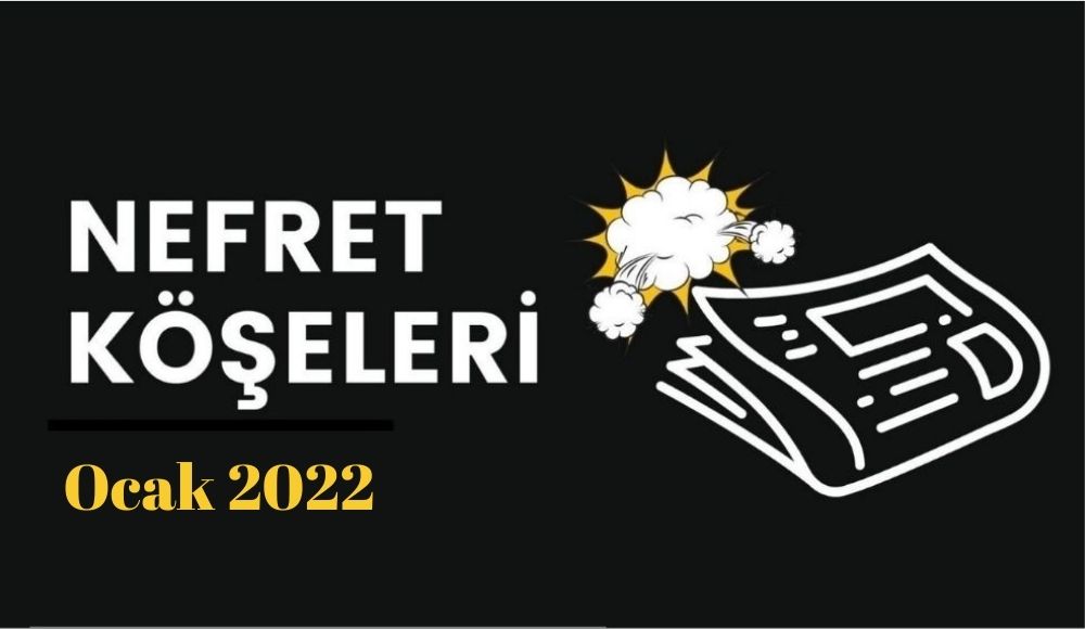 2022’nin ilk ayından homofobik nefret “köşe”leri Kaos GL - LGBTİ+ Haber Portalı