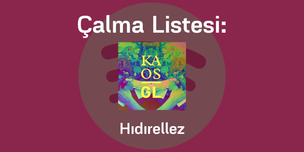 Çalma listesi: Hıdırellez Kaos GL - LGBTİ+ Haber Portalı