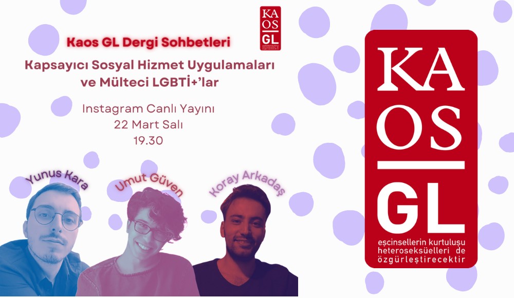 Kaos GL Dergi sohbetlerinde Kapsayıcı Sosyal Hizmet Uygulamaları ve Mülteci LGBTİ+’lar konuşulacak | Kaos GL - LGBTİ+ Haber Portalı Haber