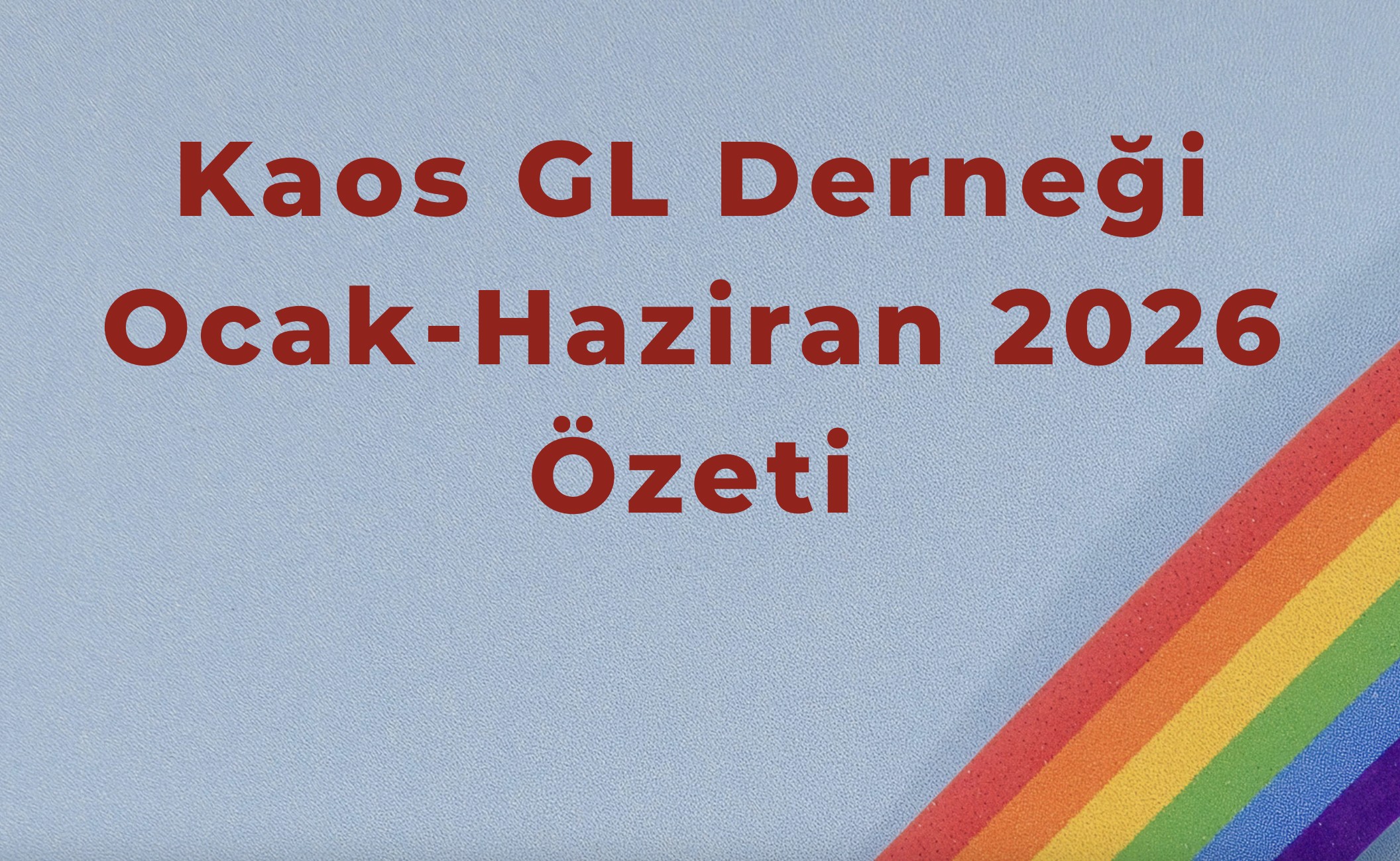 Kaos GL Derneği Ocak-Haziran 2026 özeti | Kaos GL - LGBTİ+ Haber Portalı