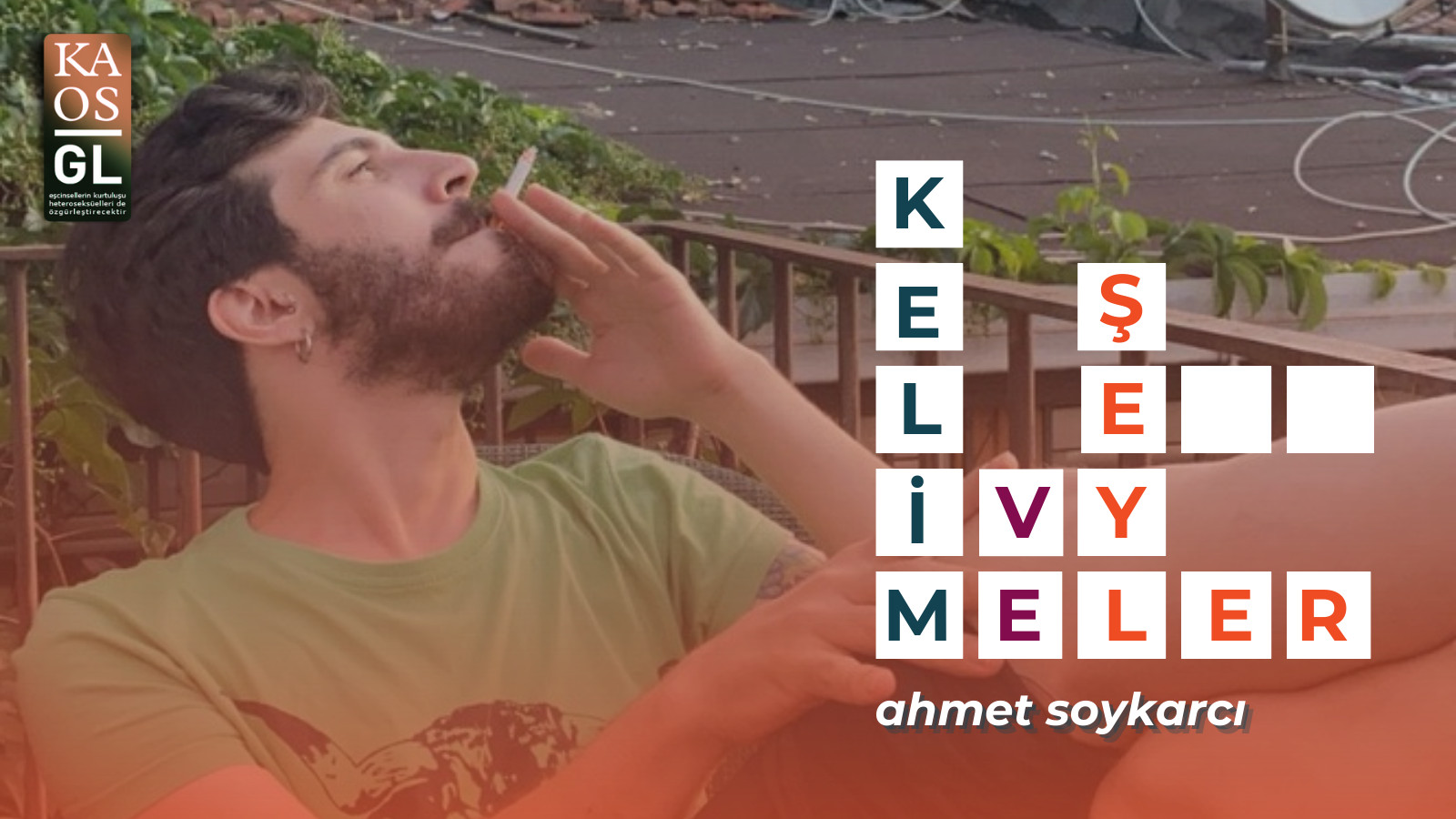 Kelimeler ve Şeyler: Ahmet Soykarcı Kaos GL - LGBTİ+ Haber Portalı