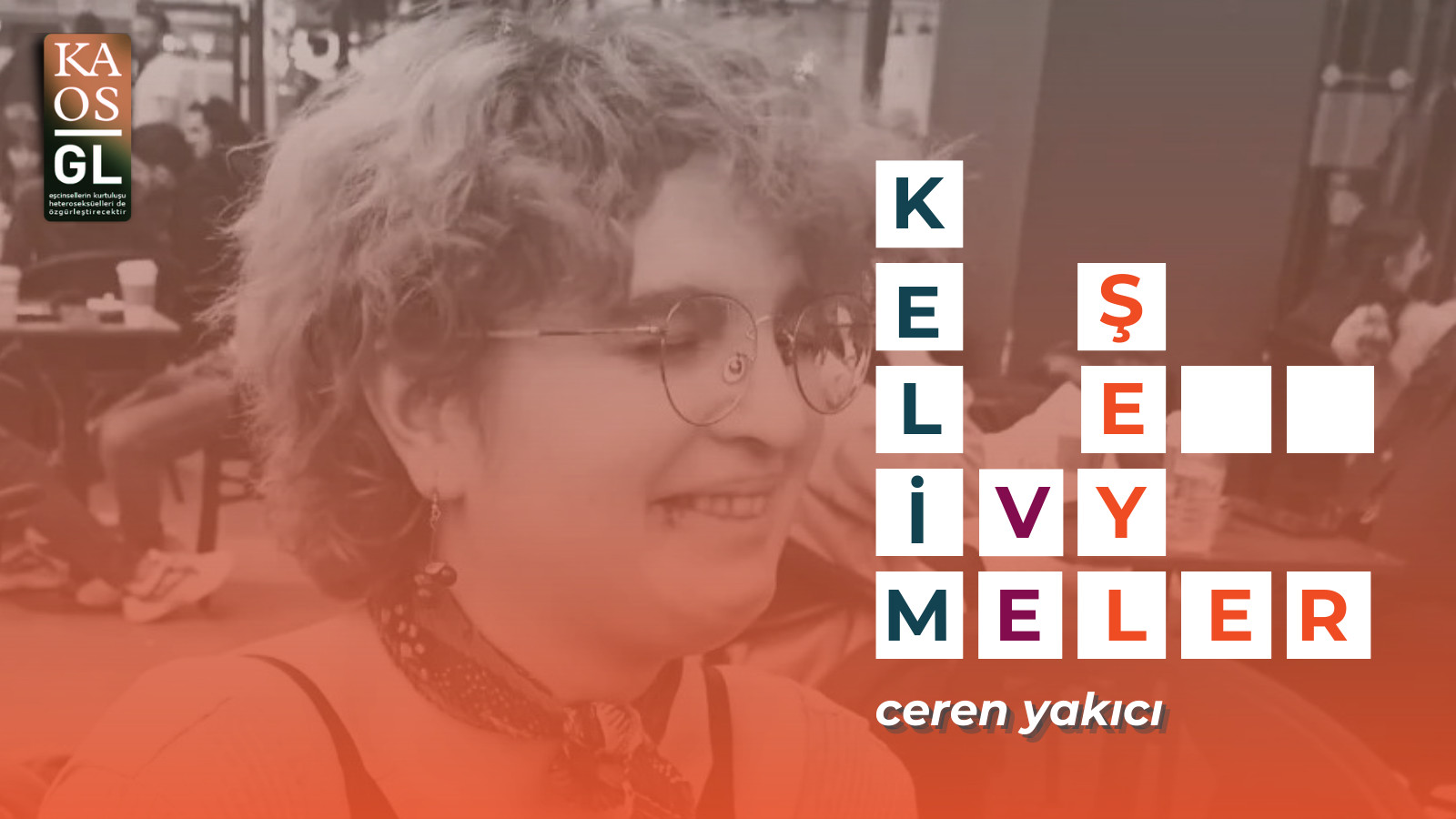 Kelimeler ve Şeyler: Ceren Yakıcı Kaos GL - LGBTİ+ Haber Portalı