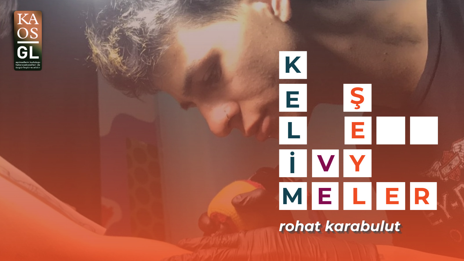 Kelimeler ve Şeyler: Rohat Karabulut Kaos GL - LGBTİ+ Haber Portalı