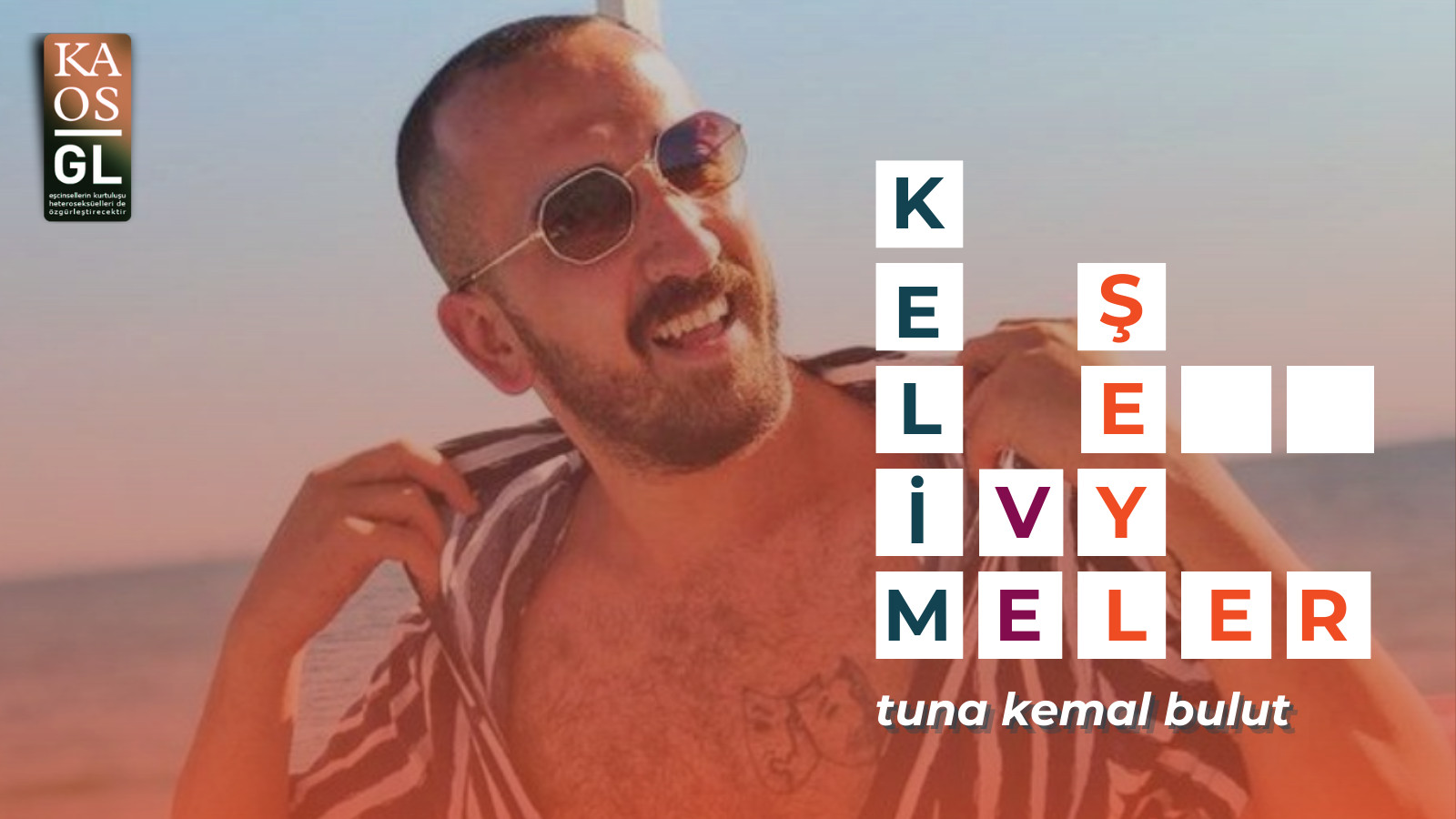 Kelimeler ve Şeyler: Tuna Kemal Bulut Kaos GL - LGBTİ+ Haber Portalı