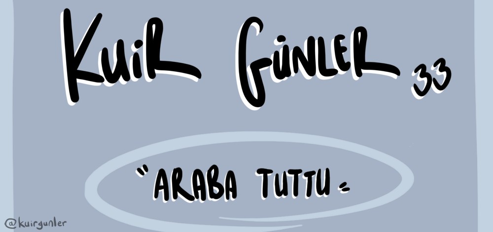 Kuir Günler: Araba tuttu | Kaos GL - LGBTİ+ Haber Portalı Haber