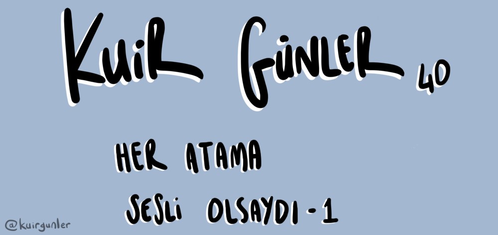 Kuir Günler: Her atama sesli olsaydı... | Kaos GL - LGBTİ+ Haber Portalı Haber
