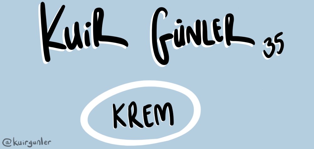 Kuir Günler: Krem | Kaos GL - LGBTİ+ Haber Portalı Haber