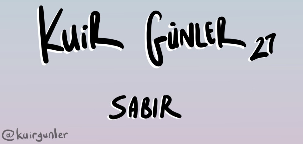 Kuir Günler: Sabır | Kaos GL - LGBTİ+ Haber Portalı Haber