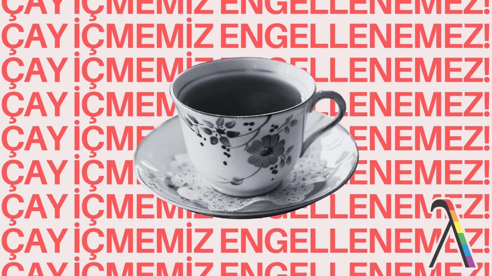 Lambdaistanbul’dan çay yasağına karşı dava | Kaos GL - LGBTİ+ Haber Portalı Haber