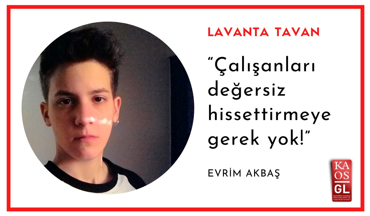 Lavanta Tavan: “Çalışanları değersiz hissettirmeye gerek yok!” / Evrim Akbaş | Kaos GL - LGBTİ+ Haber Portalı Haber