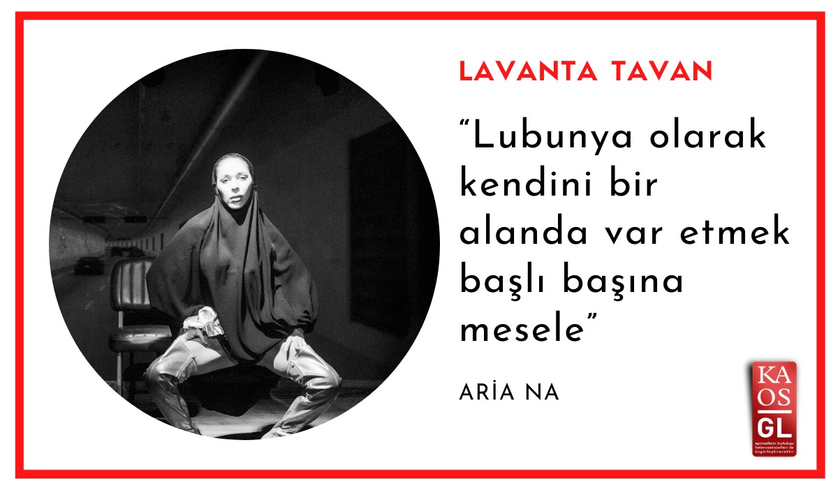 Lavanta Tavan: “Lubunya olarak kendini bir alanda var etmek başlı başına mesele” / Aria Na | Kaos GL - LGBTİ+ Haber Portalı