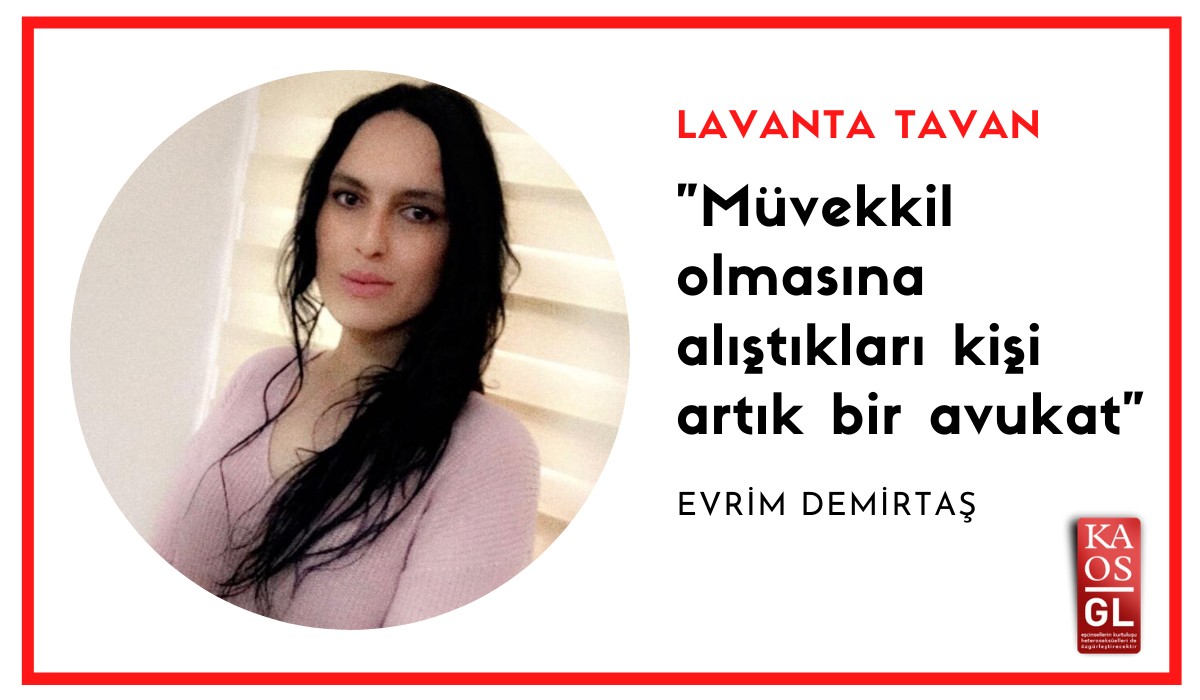 Lavanta Tavan: “Müvekkil olmasına alıştıkları kişi artık bir avukat” / Evrim Demirtaş | Kaos GL - LGBTİ+ Haber Portalı