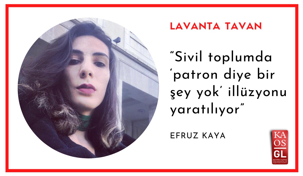 Lavanta Tavan: “Sivil toplumda ‘patron diye bir şey yok’ illüzyonu yaratılıyor” / Efruz Kaya | Kaos GL - LGBTİ+ Haber Portalı Haber