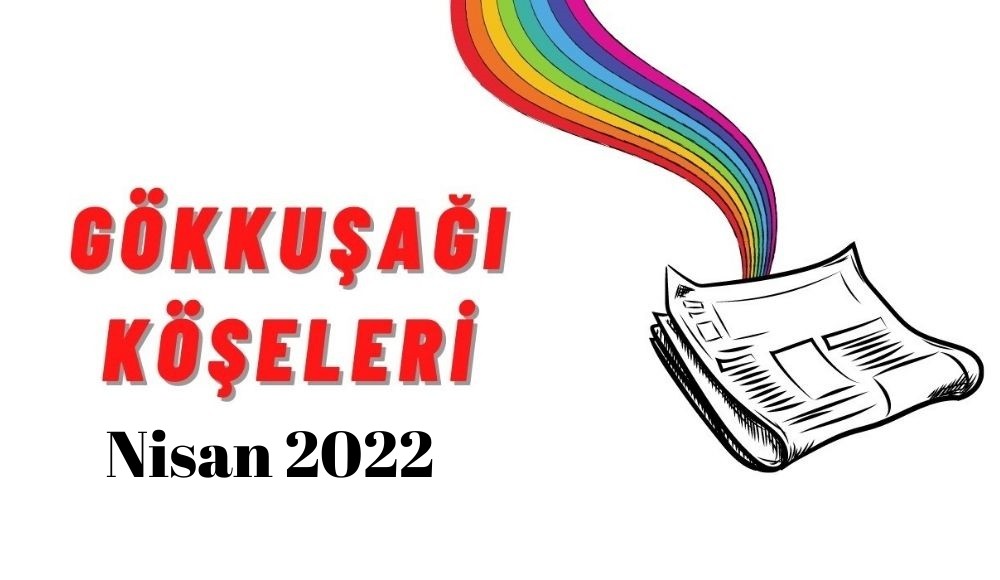 LGBTİ+’lar için Nisan ayı gökkuşağı “köşe”leri Kaos GL - LGBTİ+ Haber Portalı