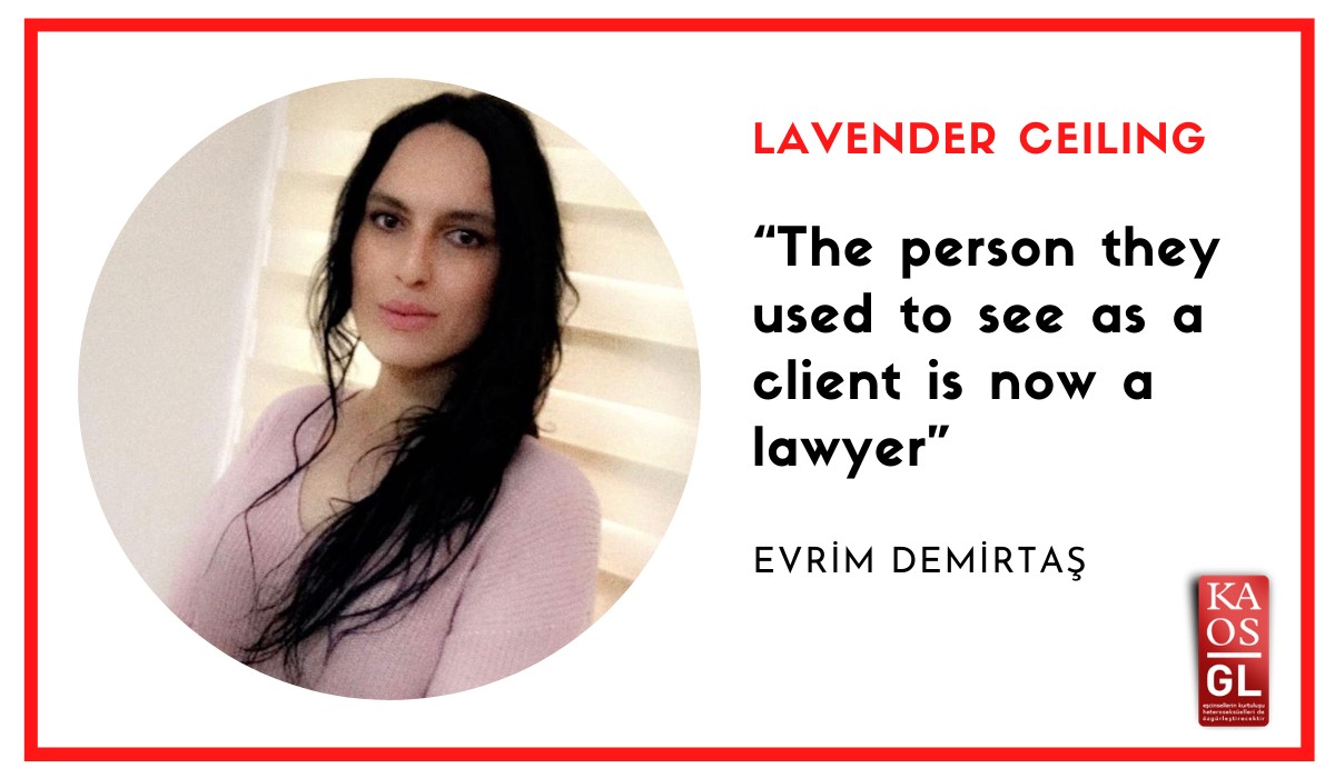 “The person they used to see as a client is now a lawyer” / Evrim Demirtaş | Kaos GL - News Portal for LGBTI+