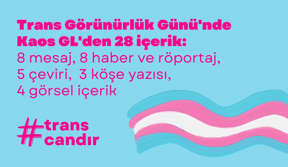 Trans Görünürlük Günü’nde Kaos GL’den 28 içerik | #TransCandır | Kaos GL - LGBTİ+ Haber Portalı Haber