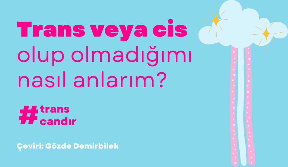 Trans veya cis olup olmadığımı nasıl anlarım? Kaos GL - LGBTİ+ Haber Portalı