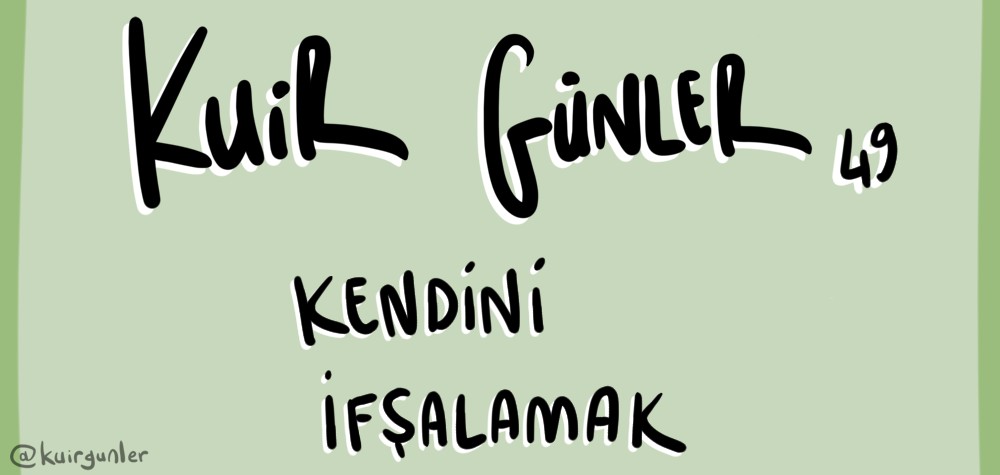 Kuir Günler: Kendini ifşalamak | Kaos GL - LGBTİ+ Haber Portalı Gökkuşağı Forumu Köşe Yazısı