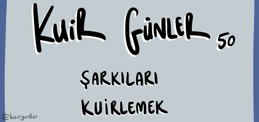 Kuir Günler: Şarkıları kurileştirmek Kaos GL - LGBTİ+ Haber Portalı