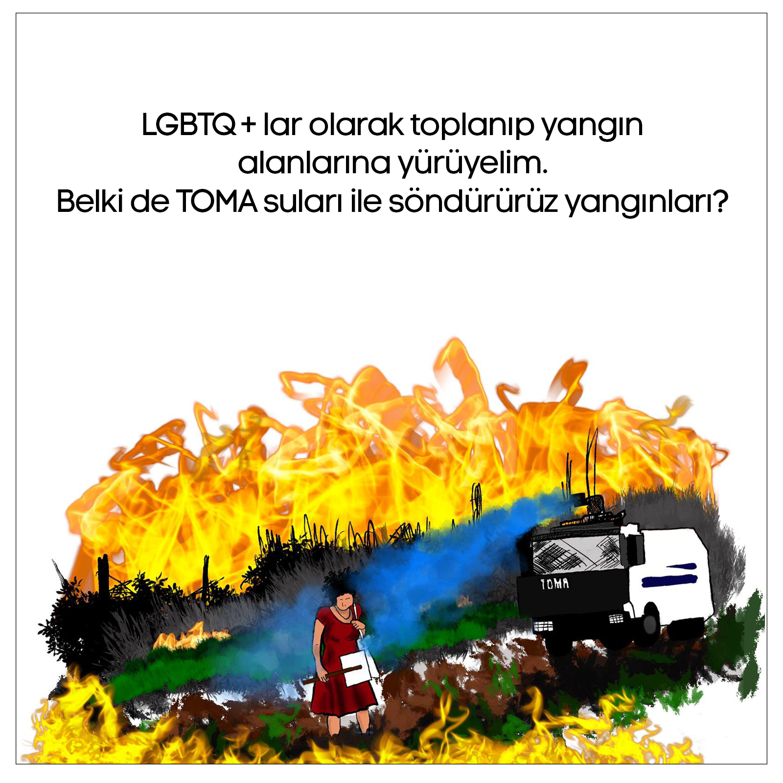 Belki de TOMA suları söndürür orman yangınlarını... | Kaos GL - LGBTİ+ Haber Portalı Gökkuşağı Forumu Köşe Yazısı