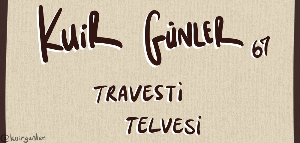 Kuir Günler'de bugün Travesti telvesi | Kaos GL - LGBTİ+ Haber Portalı Gökkuşağı Forumu Köşe Yazısı