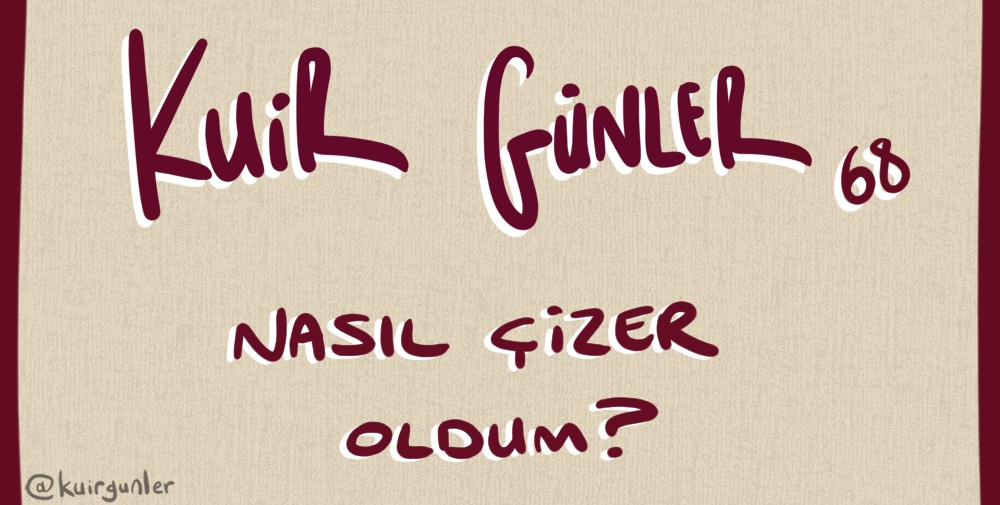 Kuir Günler: Nasıl çizer oldum? | Kaos GL - LGBTİ+ Haber Portalı Gökkuşağı Forumu Köşe Yazısı