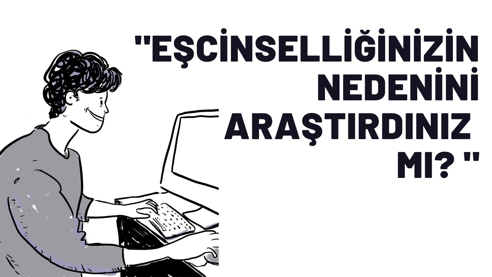 Sorma canım: “Eşcinselliğinizin nedenini araştırdınız mı?” | Kaos GL - LGBTİ+ Haber Portalı Gökkuşağı Forumu Köşe Yazısı