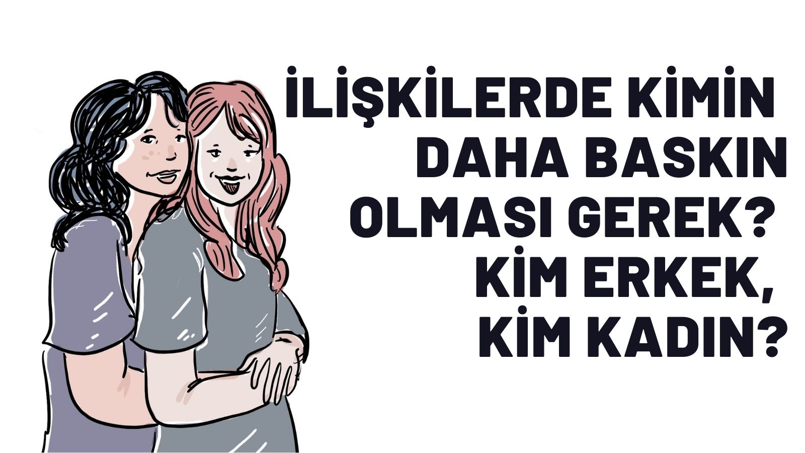 Sorma canım: “İlişkilerde kim daha baskın olması, eşcinsel ilişkide kim kadın kim erkek oluyor?” | Kaos GL - LGBTİ+ Haber Portalı Gökkuşağı Forumu Köşe Yazısı
