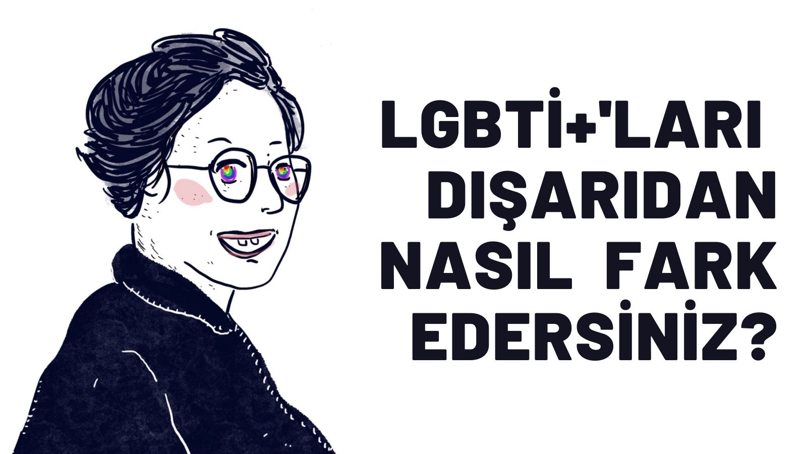 Sorma canım: LGBTİ+'ları dışarıdan nasıl fark edersiniz? | Kaos GL - LGBTİ+ Haber Portalı Gökkuşağı Forumu Köşe Yazısı